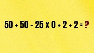 Test de inteligență pentru matematicieni | Calculați: 50 + 50 - 25 x 0 + 2 + 2 = ?
