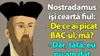 BA(N)C-ul ZILEI | Nostradamus își ceartă fiul: De ce ai picat BAC-ul, mă?