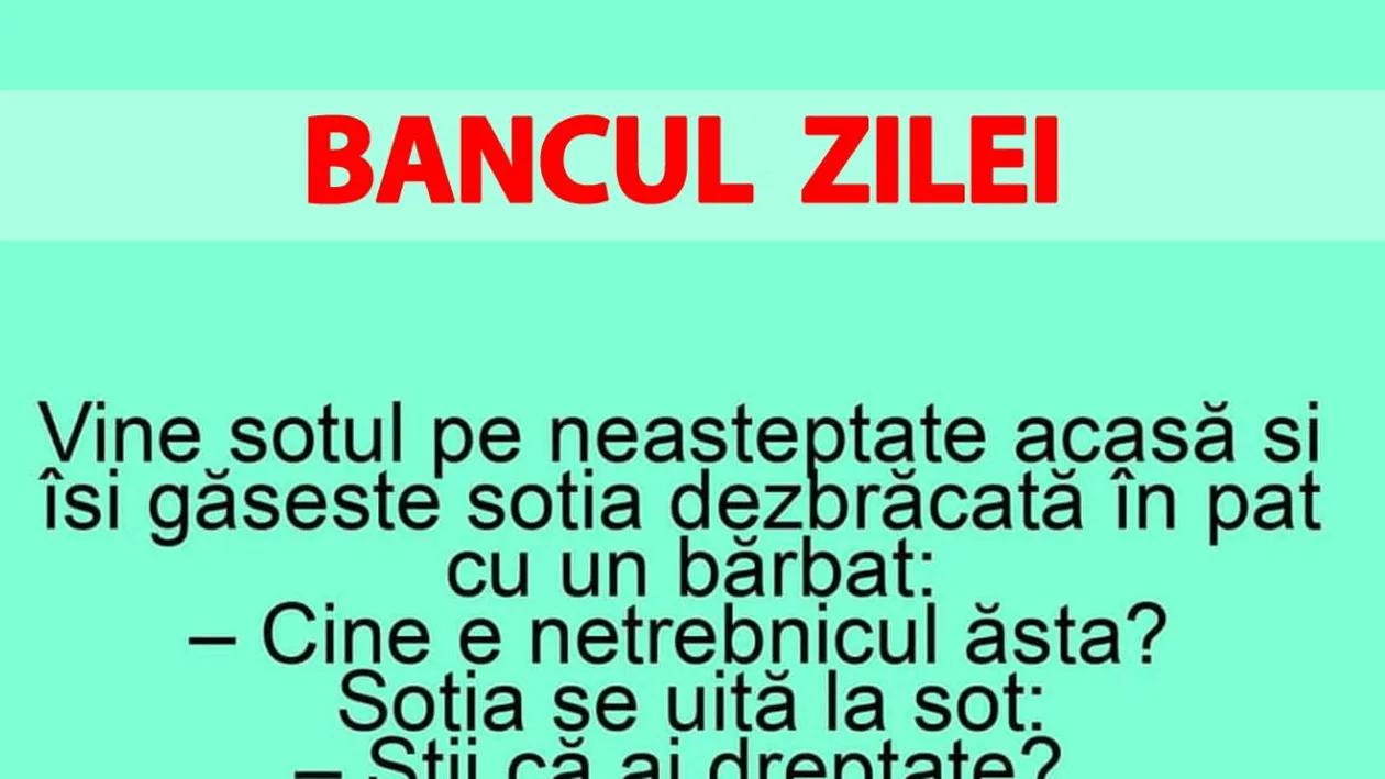 BANC | Vine soțul pe neașteptate acasă și-și găsește soția în pat cu un bărbat: Cine e netrebnicul ăsta?