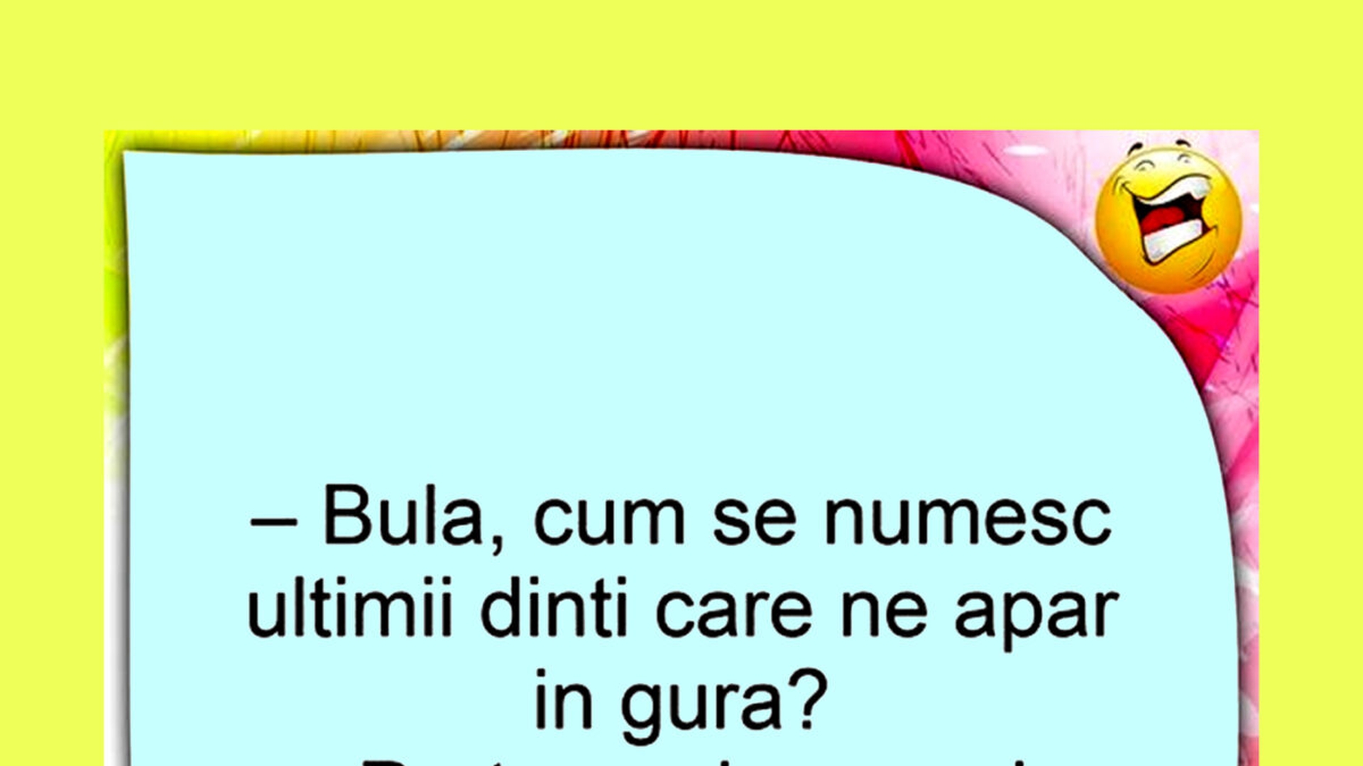 BANC | "Bulă, cum se numesc ultimii dinți care ne apar în gură?