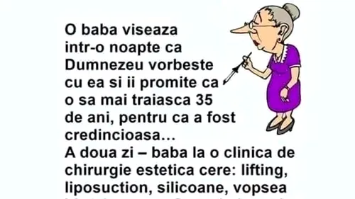 BANC| O babă visează într-o noapte că Dumnezeu vorbește cu ea și îi promite că o să mai trăiască încă 35 de ani