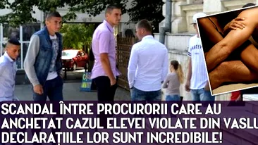 SCANDAL între procurorii care au anchetat cazul elevei violate din Vaslui. Declaraţiile lor sunt INCREDIBILE!