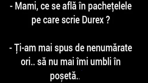 BANCUL ZILEI | Mami, ce se află în pachețelele pe care scrie Durex?