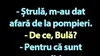 BANC | Bulă a fost dat afară de la pompieri