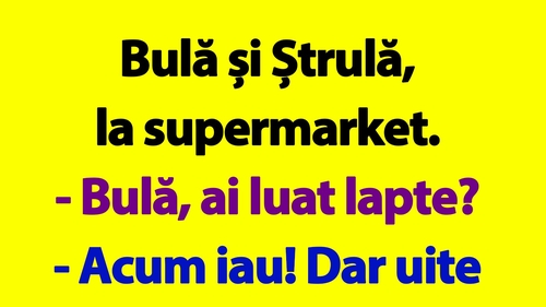 BANC | Bulă și Ștrulă, la supermarket
