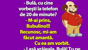 BANC | "Bulă, cu cine vorbești la telefon de 20 de minute?"