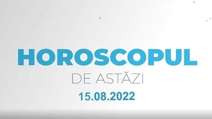 Horoscop 15 august 2022