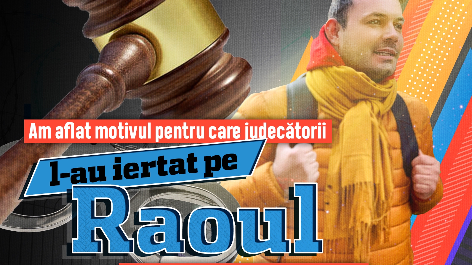 Am aflat motivul pentru care judecătorii l-au iertat pe Raoul de închisoare cu executare: ”Se implică în activități sociale și este cunoscut ca…”