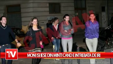 Moni isi iese din minti cand e intrebata de Iri