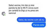 BANC | Vecine, îmi dai și mie parola ta de la Wi-Fi, că eu sunt pe cartelă Digi și nu prea am semnal?