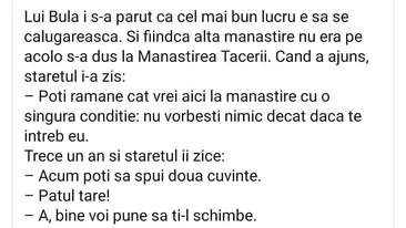 BANC | Bulă a decis să se călugărească. S-a dus la Mânăstirea Tăcerii și starețul i-a spus: Poți rămâne cu o singură condiție