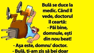 BANC | Doctorul îl ceartă pe Bulă: "Păi bine, domnule, ești din nou beat!"