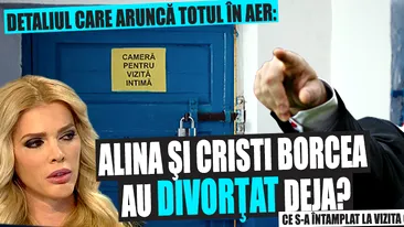 DETALIUL care aruncă totul în aer: Alina şi Cristi Borcea au DIVORŢAT deja? Ce s-a întamplat LA VIZITA CONJUGALĂ