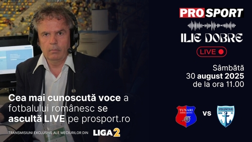 Ilie Dobre comentează LIVE pe ProSport.ro meciul C.S. Tunari - F.C. Voluntari, sâmbătă, 30 august 2025, de la ora 11.00