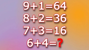 Testul IQ pe care doar geniile le pot rezolva în 20 secunde| Cât face 6+4, dacă 9+1=64, 8+2=36 și 7+3=16?