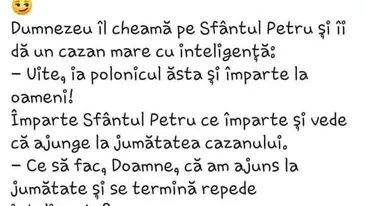 BANC | Dumnezeu îl cheamă pe Sfântul Petru și îi dă un cazan mare cu inteligență: Ia polonicul ăsta și împarte la oameni!
