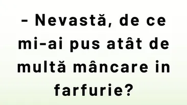 BANCUL ZILEI | „Nevastă, de ce mi-ai pus atât de multă mâncare în farfurie?”
