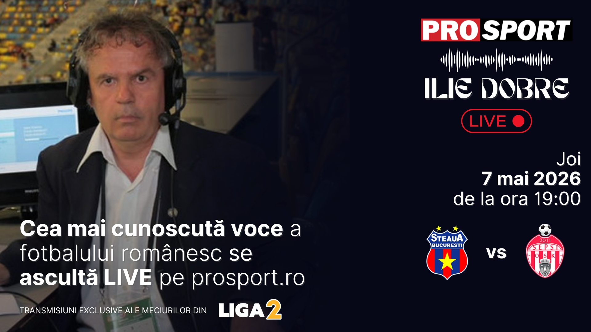 Ilie Dobre comentează LIVE pe ProSport.ro meciul Steaua - Sepsi Sf. Gheorghe, joi, 7 mai 2026, de la ora 19:00