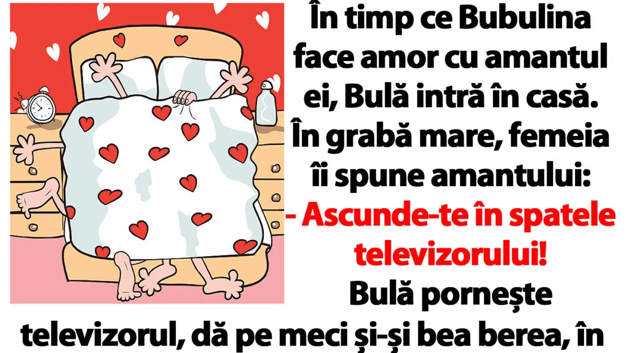 BANC | În timp ce Bubulina face amor cu amantul ei, Bulă intră în casă