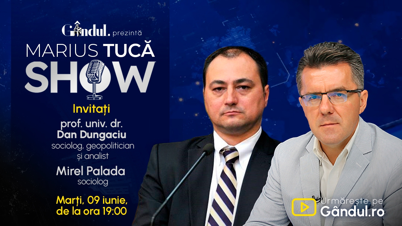 Marius Tucă Show începe marți, 9 iunie, de la ora 19.00, live pe Gândul. Invitat: prof. univ. dr. Dan Dungaciu și Mirel Palada