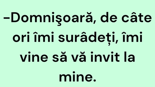 BANC | "Domnișoară, de câte ori îmi surâdeți, îmi vine să vă invit la mine"