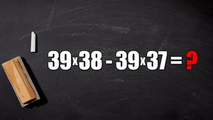 Test de inteligență | Te crezi un geniu?! Rezolvă în 2 secunde 39*38-39*37=?
