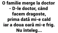 BANC | Un cuplu la doctor: Când facem dragoste, prima dată mi-e cald, iar a doua oară mi-e frig!