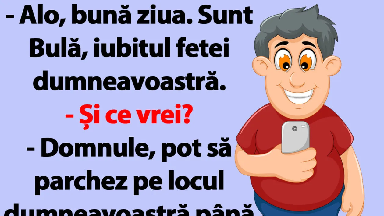 BANC | Alo, bună ziua! Sunt Bulă, iubitul fetei dumneavoastră!