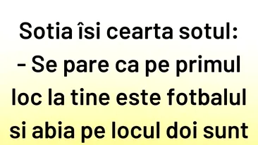 Bancul sfârșitului de săptămână | Pe primul loc la tine e fotbalul