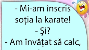 BANCUL ZILEI | "Mi-am înscris soția la karate!"