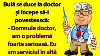 BANC | Bulă se duce la doctor și începe să-i povestească