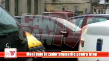 Moni bate in zadar drumurile pentru Irina