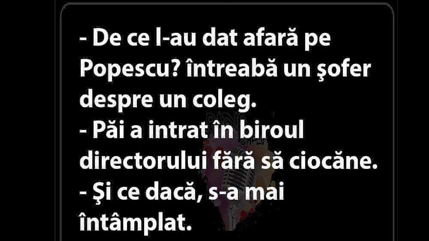 BANCUL ZILEI | De ce l-au concediat pe Popescu