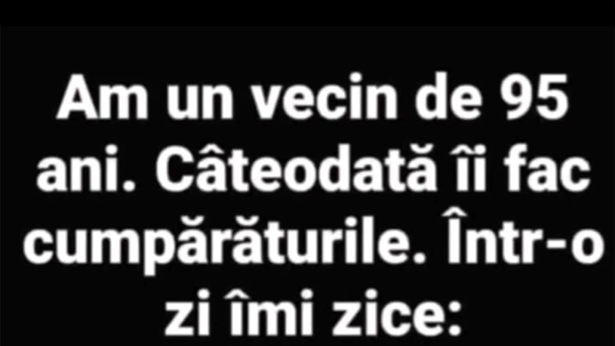 BANCUL ZILEI | Vecinul de 95 de ani