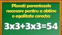 Test IQ | Plasați parantezele necesare pentru a obține o egalitate corectă: 3x3+3x3=54
