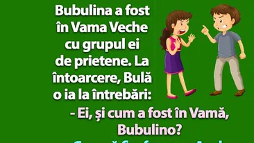 BANC | Bubulina se întoarce din Vama Veche și Bulă o ia la întrebări