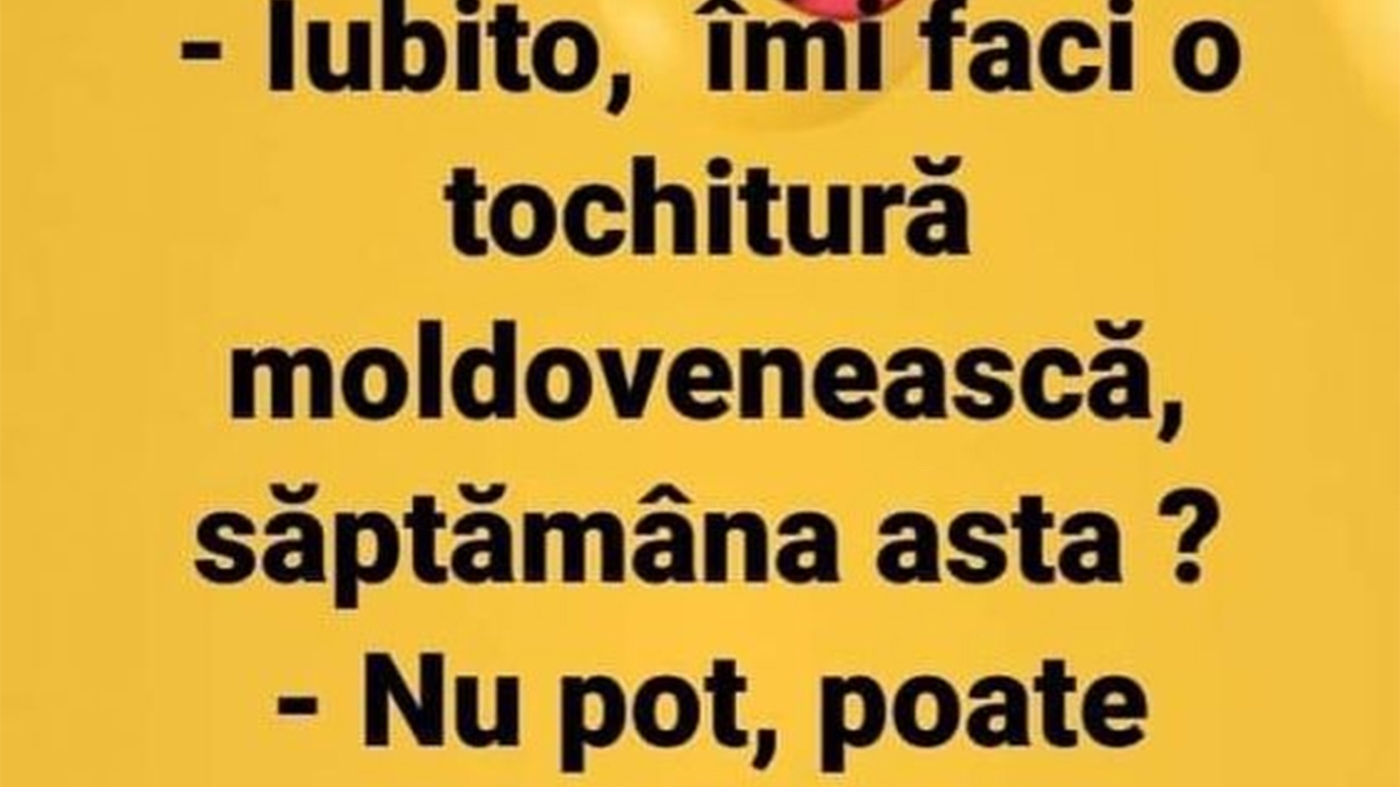 BANCUL ZILEI | "Iubito, îmi faci o tochitură moldovenească?"