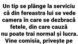 BANC | Un tip se plânge la serviciu că, de la fereastra lui, se vede camera unde se dezbracă fetele și nu se poate concentra