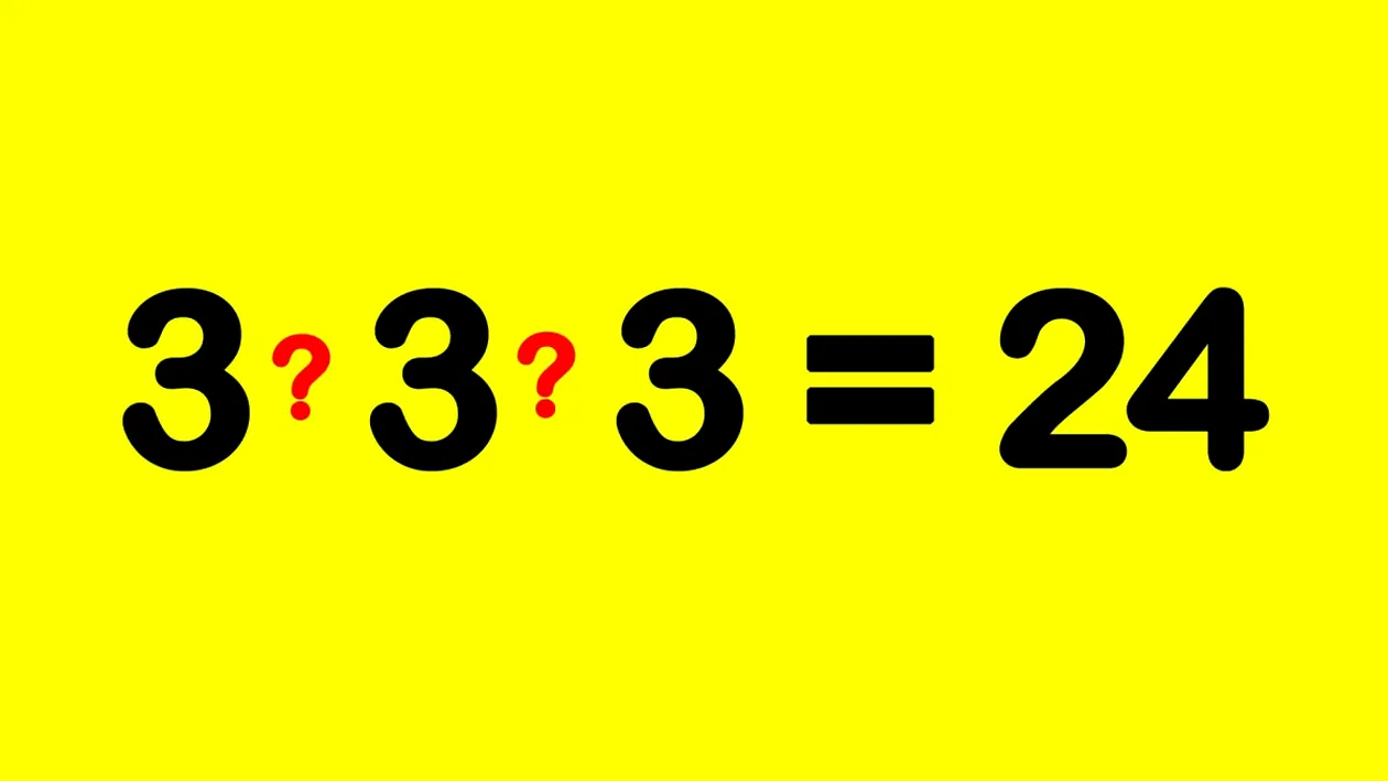 Test IQ doar pentru genii | Completați cele 2 operații dintre cele 3 cifre de 3, pentru a obține egalitatea: 3 3 3 = 24