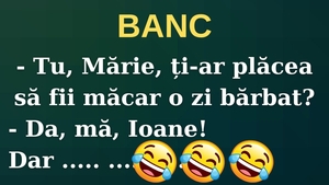 Banc | „Mărie, ți-ar plăcea să fii bărbat măcar o zi?”