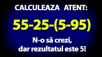 TEST IQ | Cât face 55-25-(5-95)? N-o să crezi, dar rezultatul e 5!