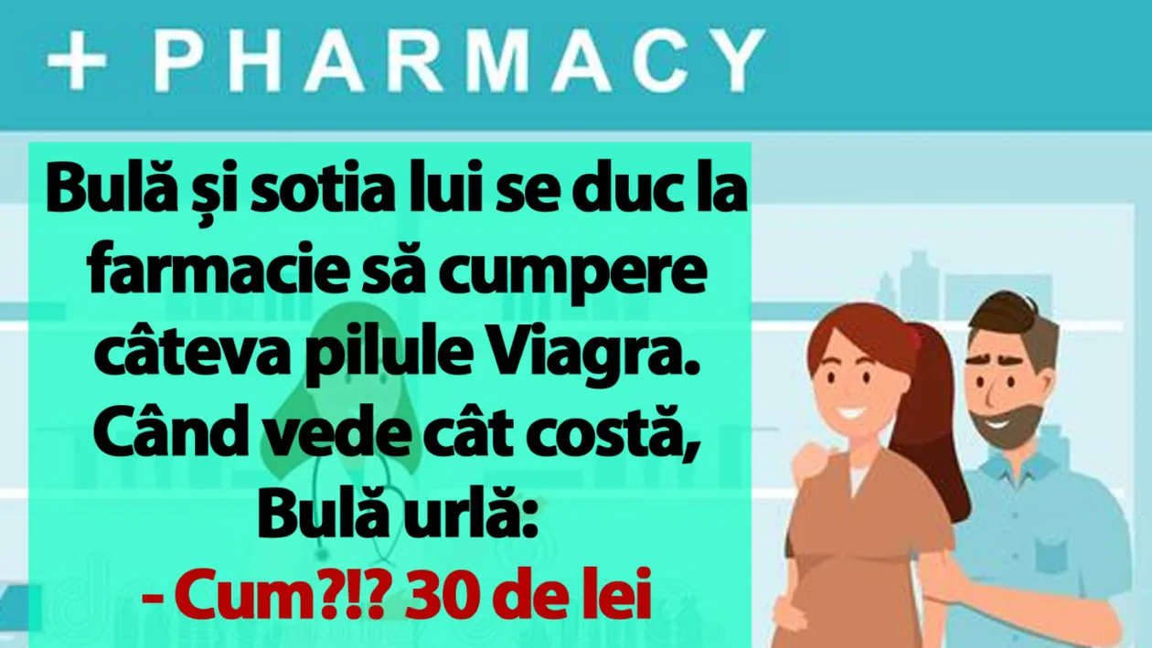 BANC | Bulă și sotia lui se duc la farmacie să cumpere câteva pilule Viagra: Cum?!? 30 de lei o pastilă?
