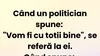 BANCUL ZILEI | Politicienii și sloganul „Vom fi cu toții bine”