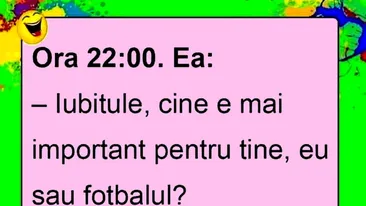 BANC | Ora 22.00, ea: Iubitule, cine e mai important pentru tine: eu sau fotbalul?