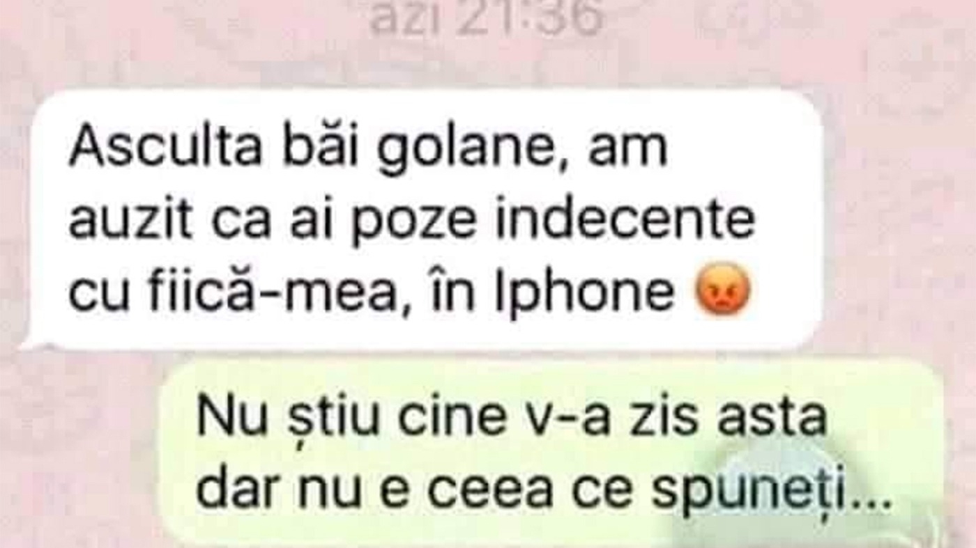 BANC | "Am auzit că ai poze indecente cu fiică-mea, în iPhone"
