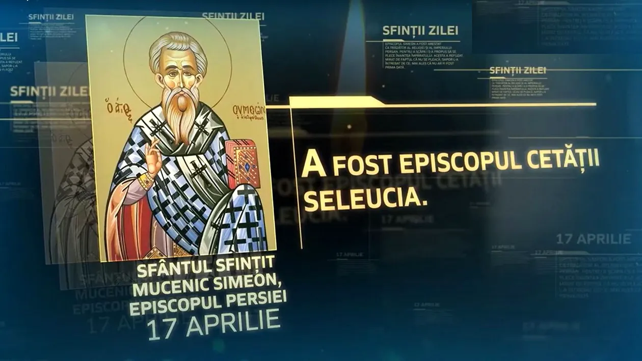 Calendar ortodox, 17 aprilie 2021. Sfântul Sfinţit Mucenic Simeon, Episcop al Persiei