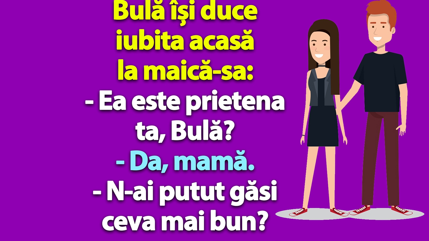 BANC | Bulă își duce iubita acasă la maică-sa: "N-ai putut găsi ceva mai bun?"