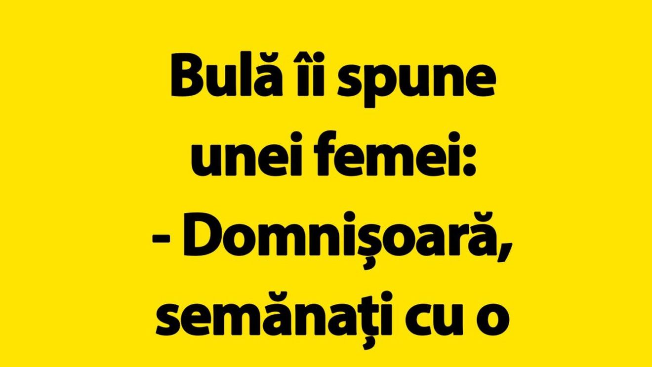 BANC | Bulă îi spune unei femei: "Domnișoară, semănați cu o vedetă de la Hollywood"
