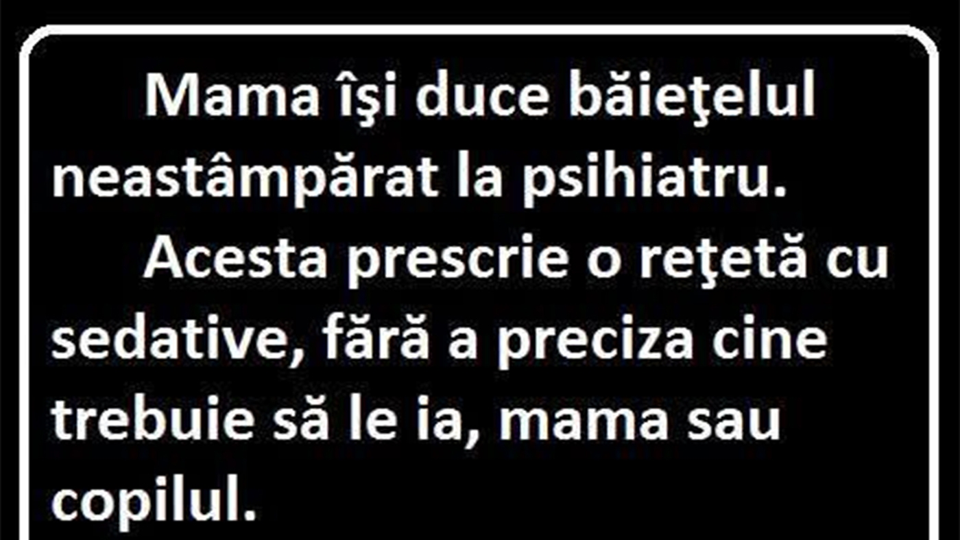 BANCUL ZILEI | Mama își duce băiețelul la psihiatru