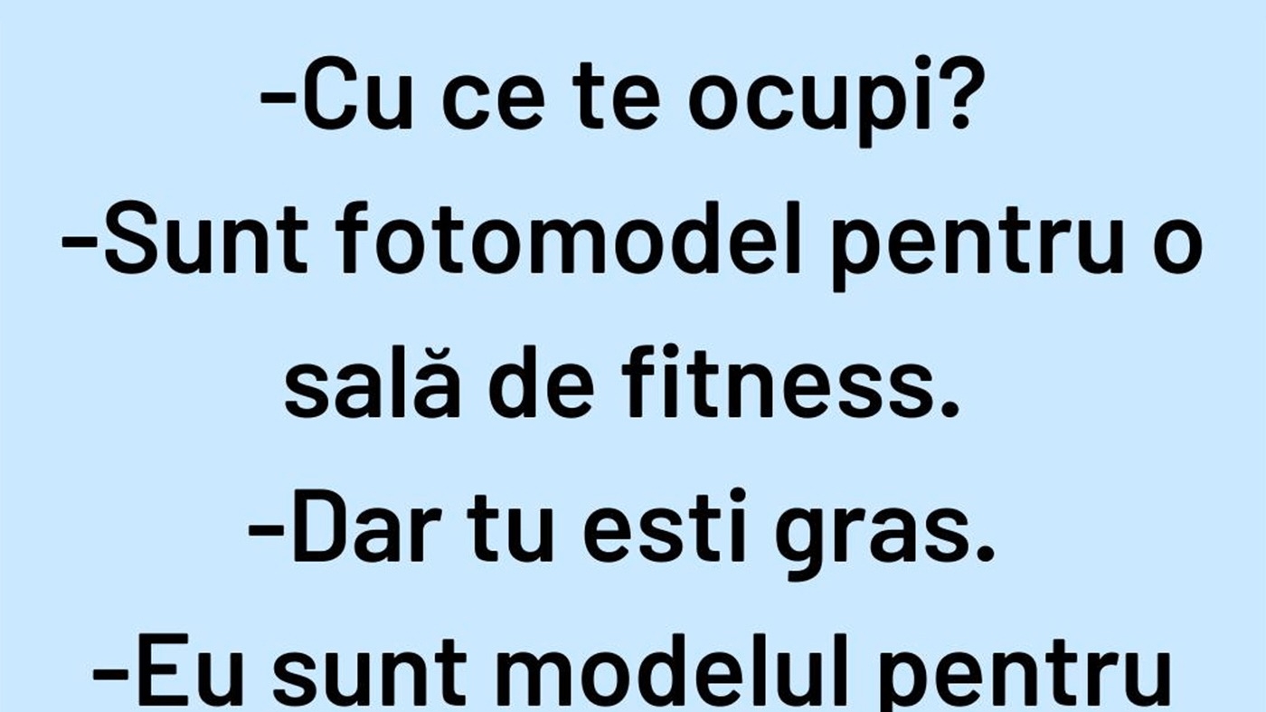 Bancul de weekend | "Sunt fotomodel pentru o sală de fitness"